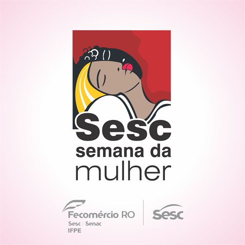 Sesc Prepara Programação Especial Para Homenagear As Mulheres Em Porto Velho Mais Ro 9225